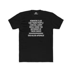 Nowhere Else Can Trans People Conceal Carry While Using The Bathroom Of Their Choice God Bless America - Unisex Cotton Crew Tee