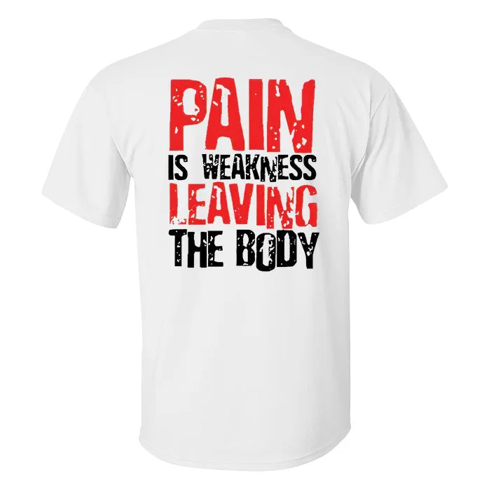 Pain Is Weakness Leaving The Body Printed T-shirt
