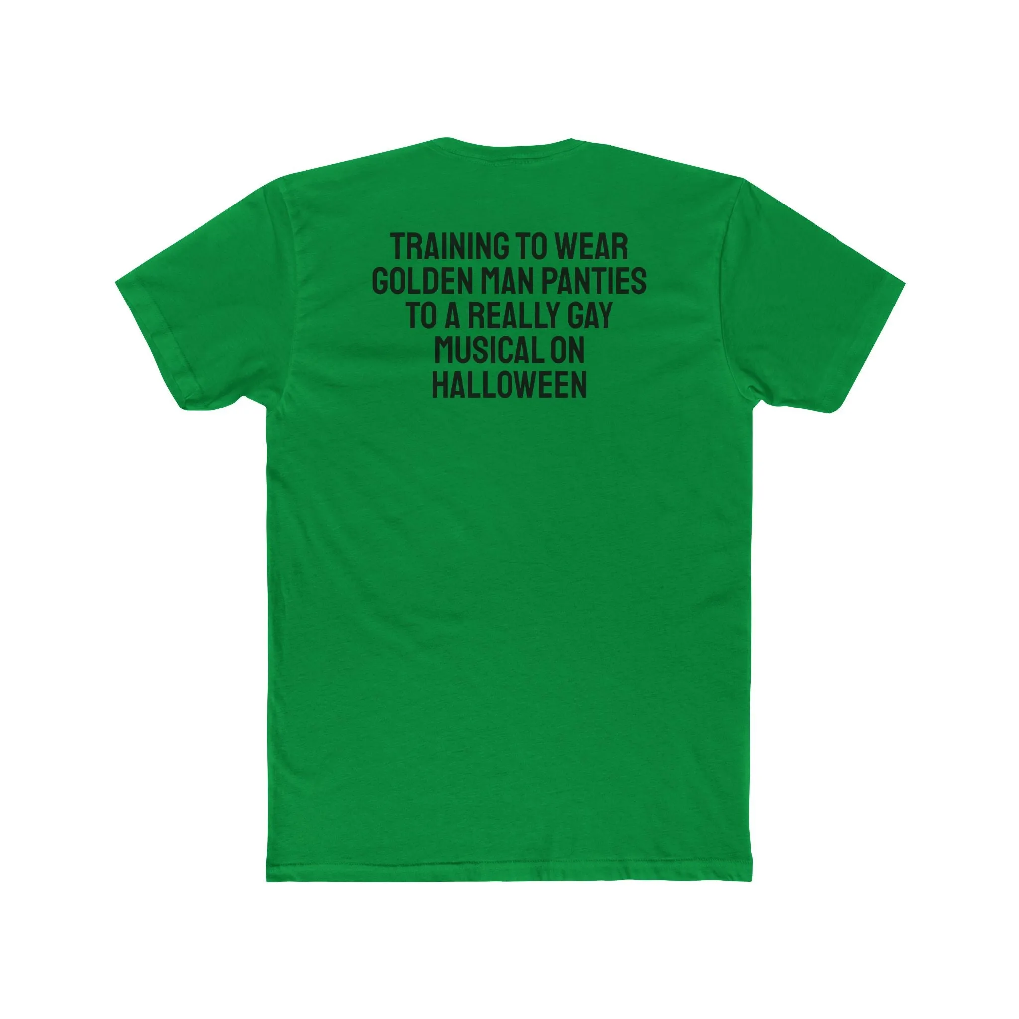 Training To Wear Golden Man Panties To A Really Gay Musical On Halloween - Unisex Cotton Crew Tee
