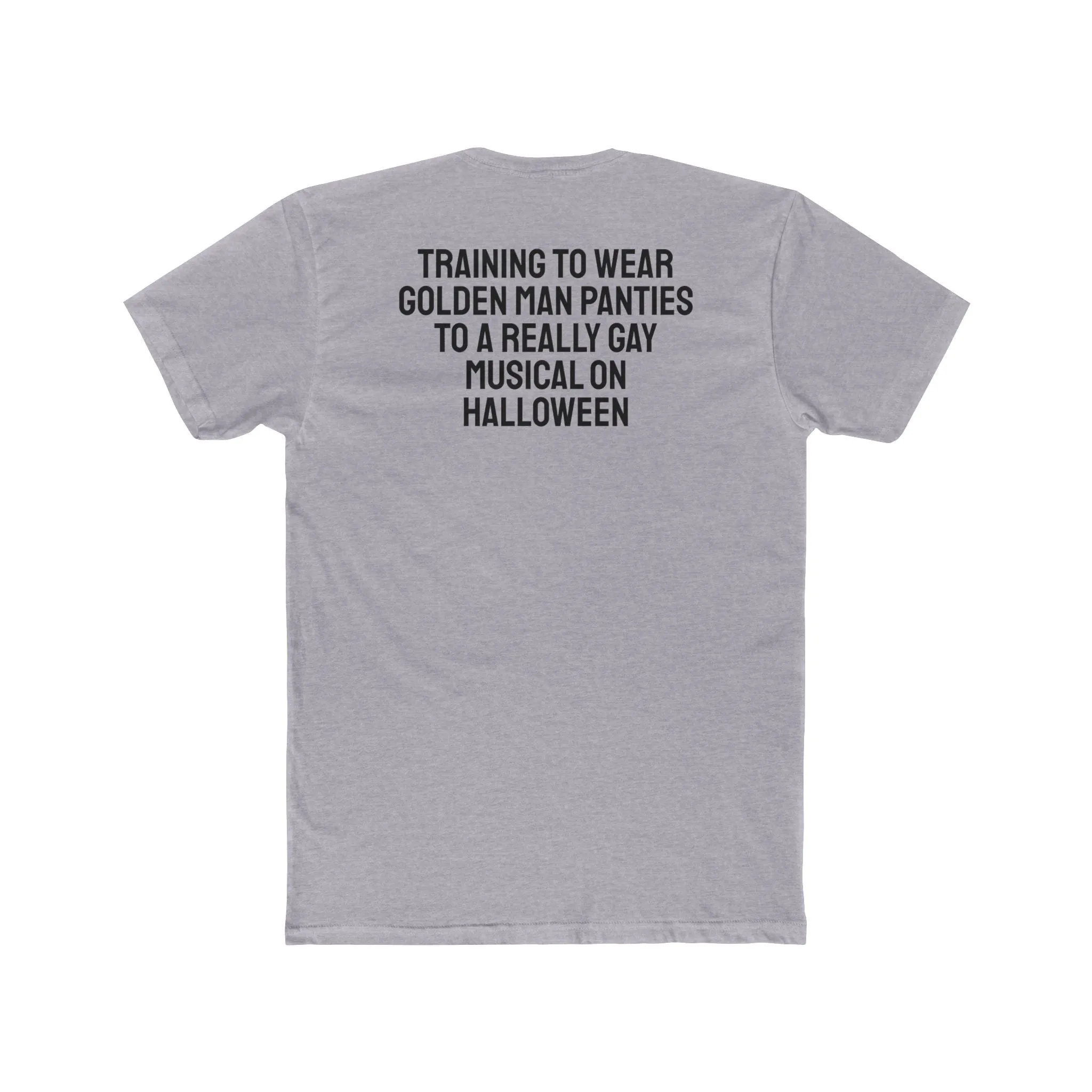 Training To Wear Golden Man Panties To A Really Gay Musical On Halloween - Unisex Cotton Crew Tee